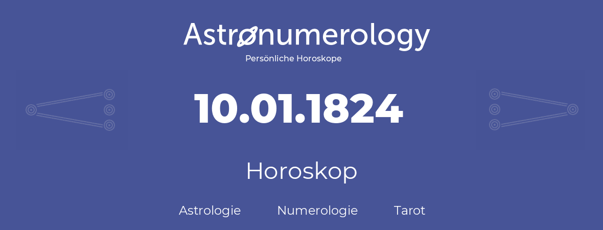 Horoskop für Geburtstag (geborener Tag): 10.01.1824 (der 10. Januar 1824)