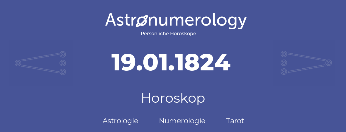 Horoskop für Geburtstag (geborener Tag): 19.01.1824 (der 19. Januar 1824)