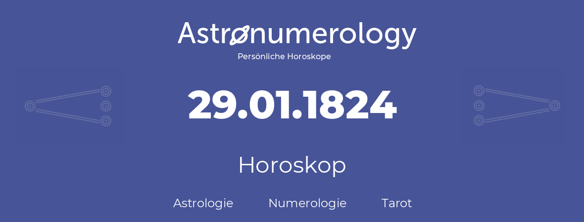 Horoskop für Geburtstag (geborener Tag): 29.01.1824 (der 29. Januar 1824)
