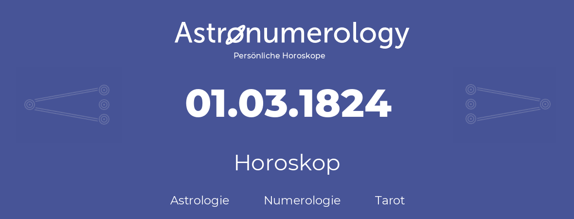 Horoskop für Geburtstag (geborener Tag): 01.03.1824 (der 01. Marz 1824)