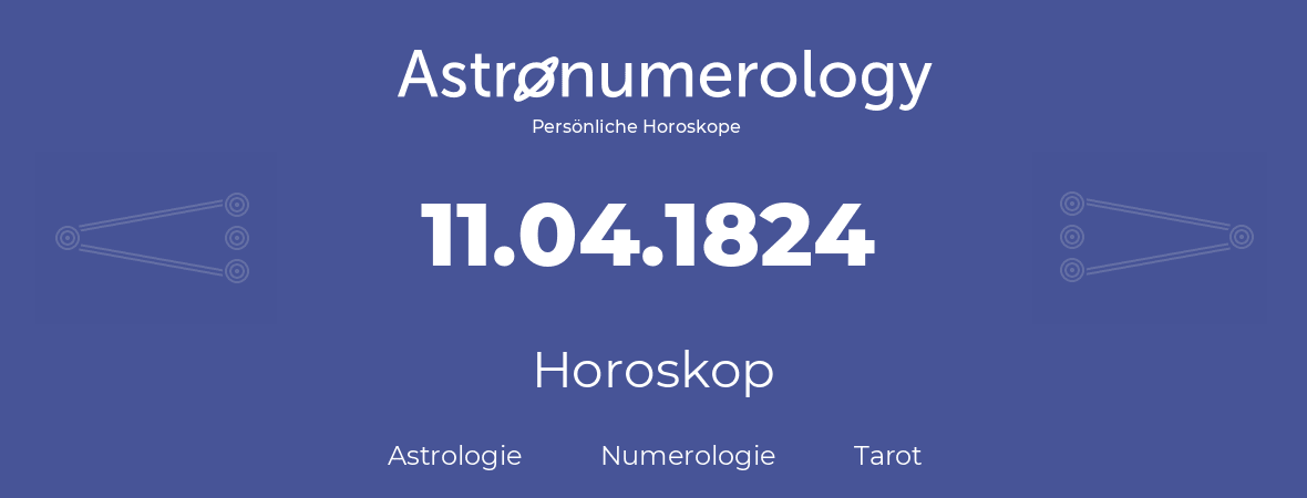 Horoskop für Geburtstag (geborener Tag): 11.04.1824 (der 11. April 1824)