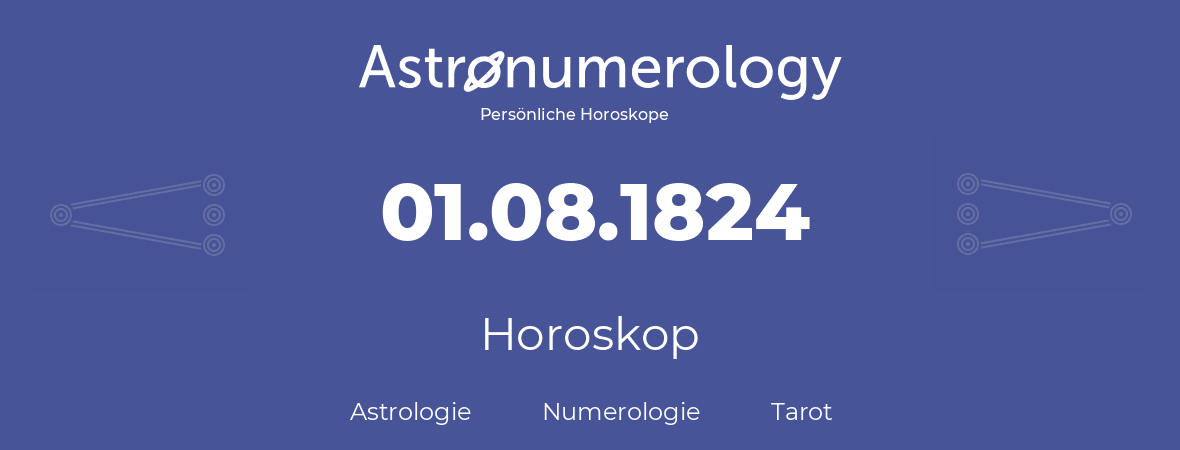 Horoskop für Geburtstag (geborener Tag): 01.08.1824 (der 1. August 1824)