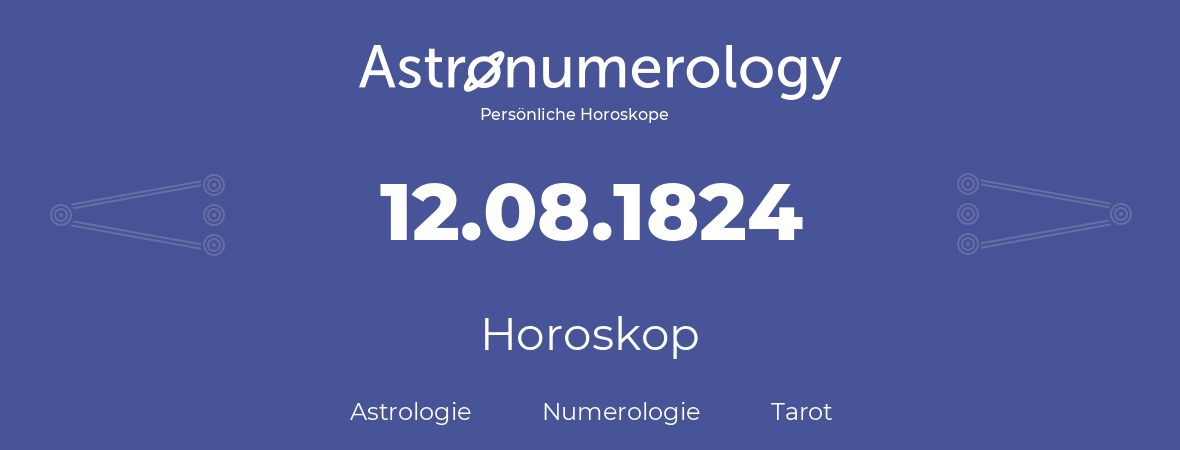 Horoskop für Geburtstag (geborener Tag): 12.08.1824 (der 12. August 1824)