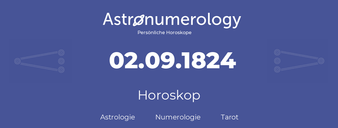 Horoskop für Geburtstag (geborener Tag): 02.09.1824 (der 2. September 1824)