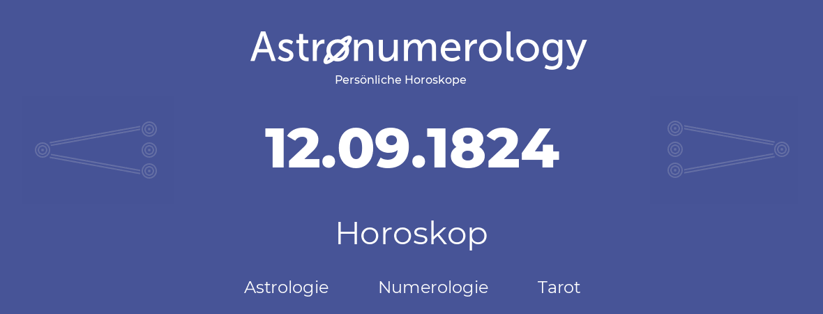 Horoskop für Geburtstag (geborener Tag): 12.09.1824 (der 12. September 1824)