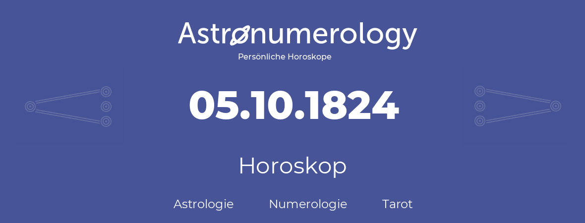 Horoskop für Geburtstag (geborener Tag): 05.10.1824 (der 5. Oktober 1824)