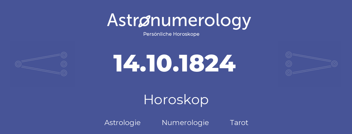 Horoskop für Geburtstag (geborener Tag): 14.10.1824 (der 14. Oktober 1824)