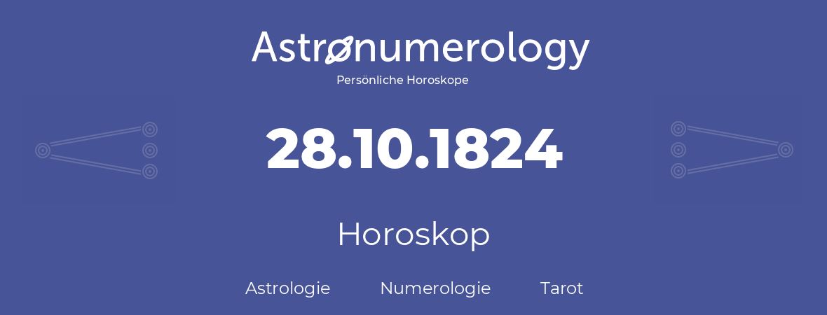 Horoskop für Geburtstag (geborener Tag): 28.10.1824 (der 28. Oktober 1824)