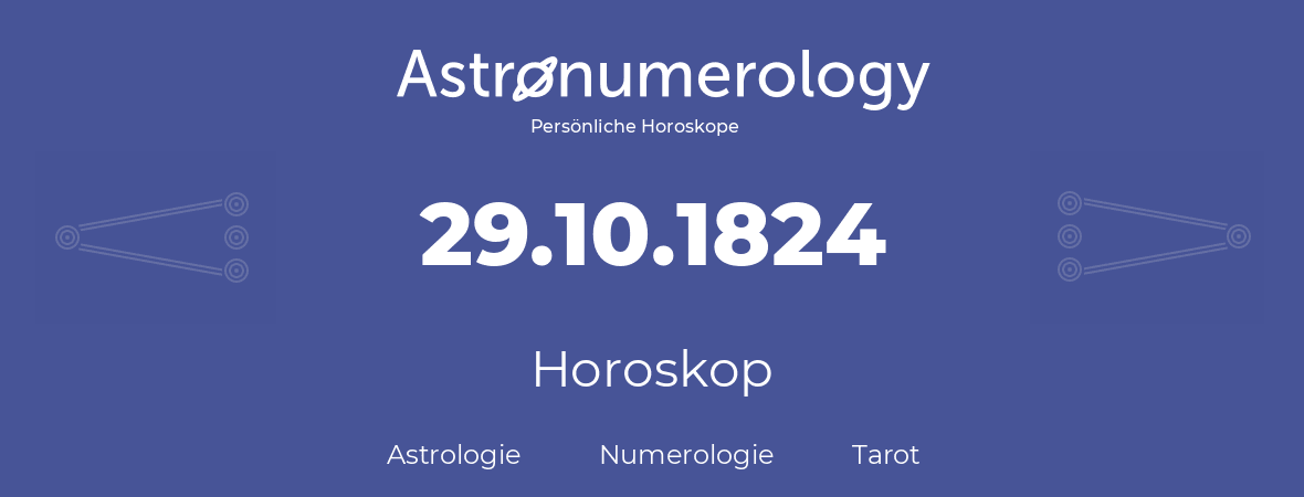 Horoskop für Geburtstag (geborener Tag): 29.10.1824 (der 29. Oktober 1824)