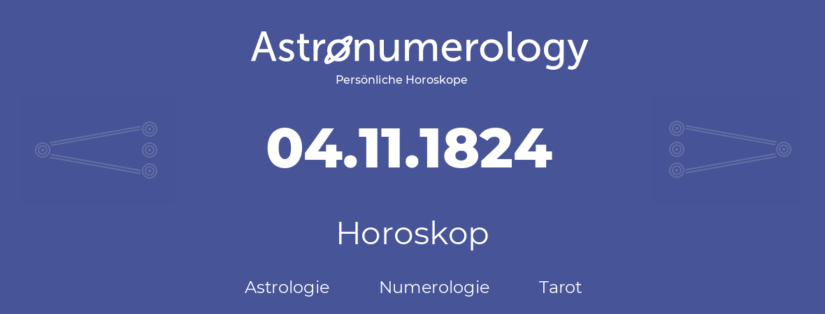 Horoskop für Geburtstag (geborener Tag): 04.11.1824 (der 04. November 1824)