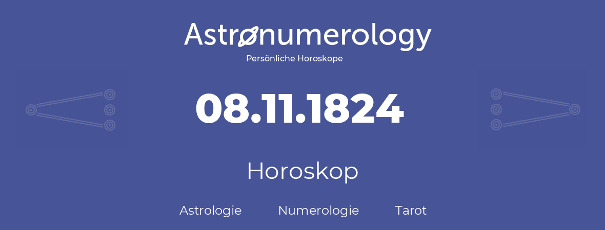 Horoskop für Geburtstag (geborener Tag): 08.11.1824 (der 8. November 1824)