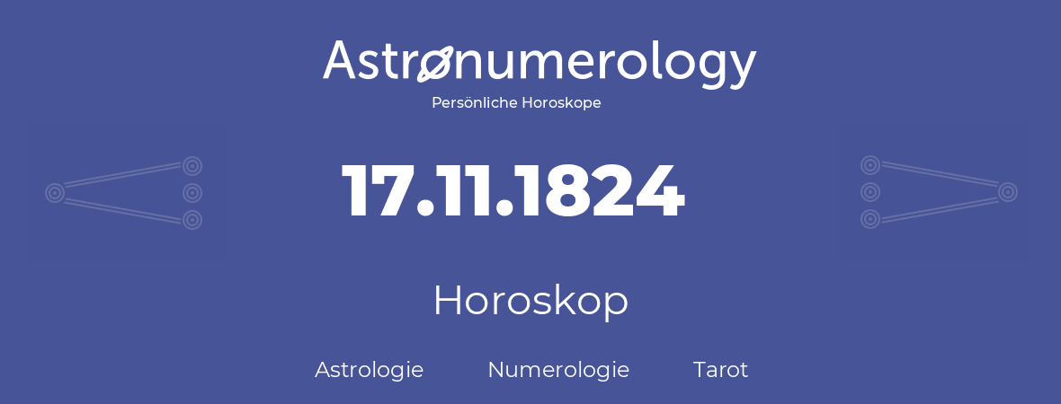 Horoskop für Geburtstag (geborener Tag): 17.11.1824 (der 17. November 1824)