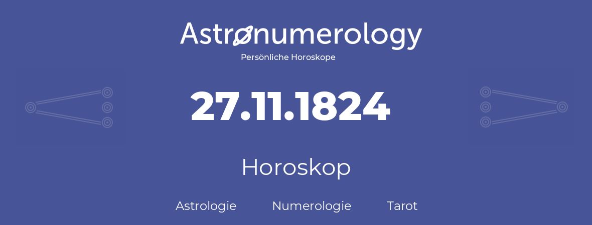 Horoskop für Geburtstag (geborener Tag): 27.11.1824 (der 27. November 1824)