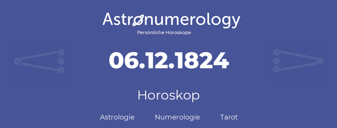 Horoskop für Geburtstag (geborener Tag): 06.12.1824 (der 06. Dezember 1824)