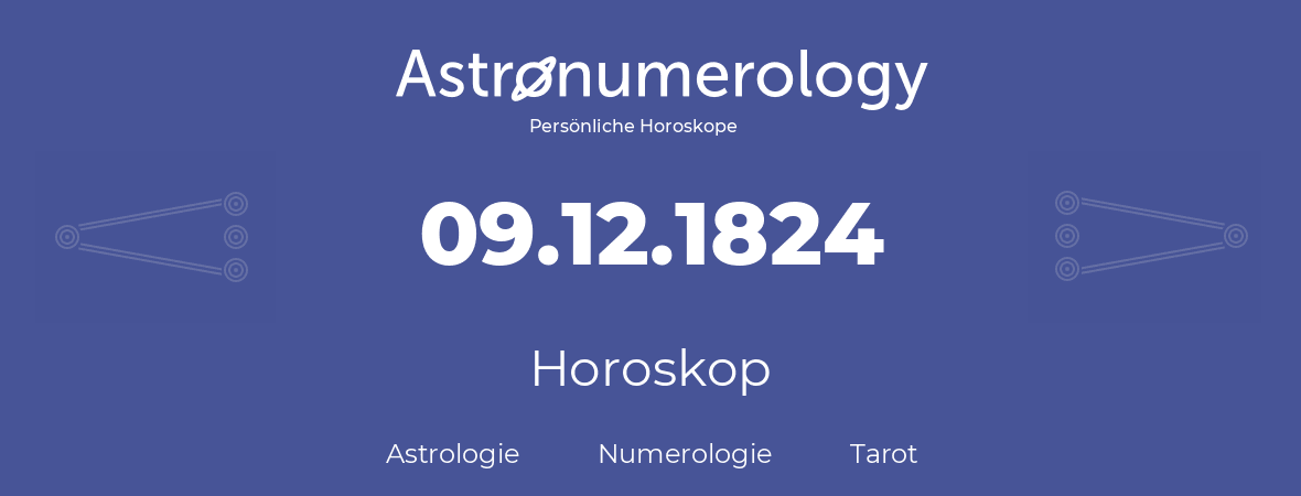 Horoskop für Geburtstag (geborener Tag): 09.12.1824 (der 09. Dezember 1824)