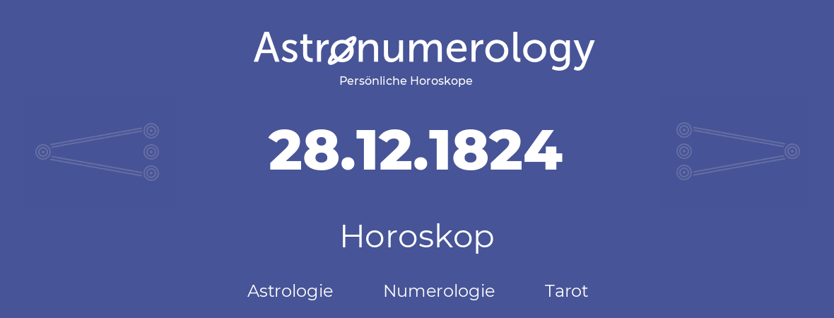 Horoskop für Geburtstag (geborener Tag): 28.12.1824 (der 28. Dezember 1824)