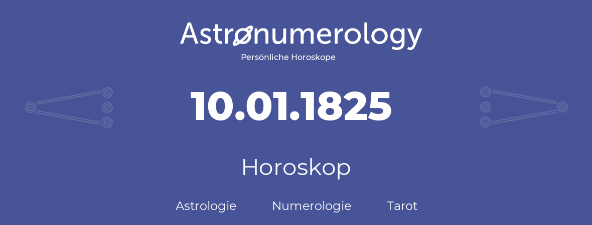 Horoskop für Geburtstag (geborener Tag): 10.01.1825 (der 10. Januar 1825)