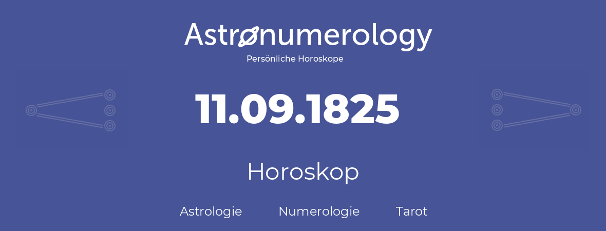 Horoskop für Geburtstag (geborener Tag): 11.09.1825 (der 11. September 1825)