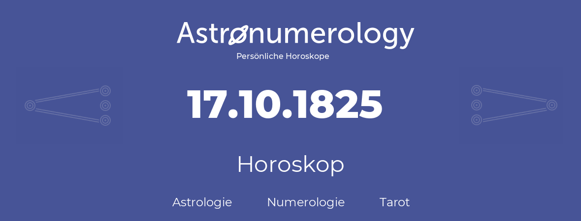 Horoskop für Geburtstag (geborener Tag): 17.10.1825 (der 17. Oktober 1825)