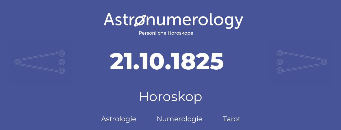 Horoskop für Geburtstag (geborener Tag): 21.10.1825 (der 21. Oktober 1825)