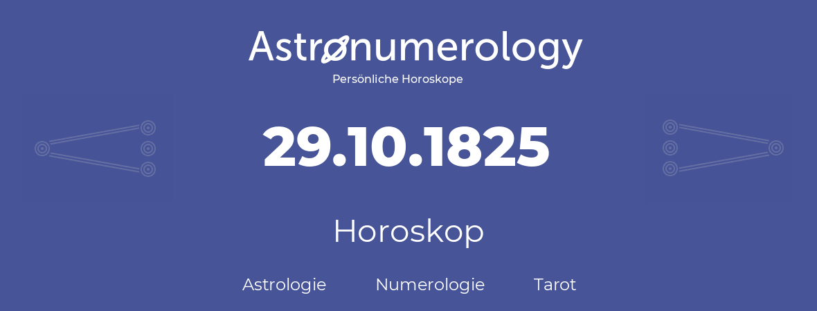 Horoskop für Geburtstag (geborener Tag): 29.10.1825 (der 29. Oktober 1825)