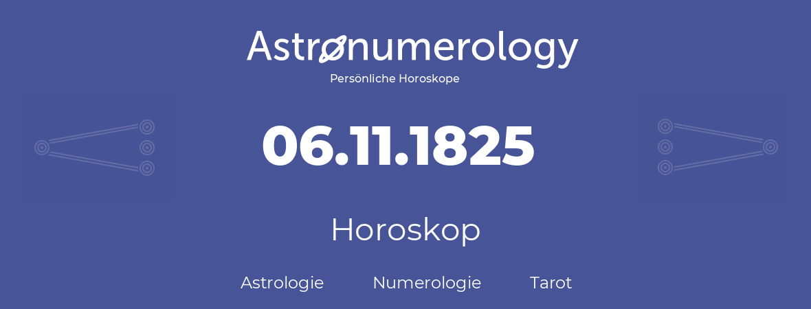Horoskop für Geburtstag (geborener Tag): 06.11.1825 (der 06. November 1825)