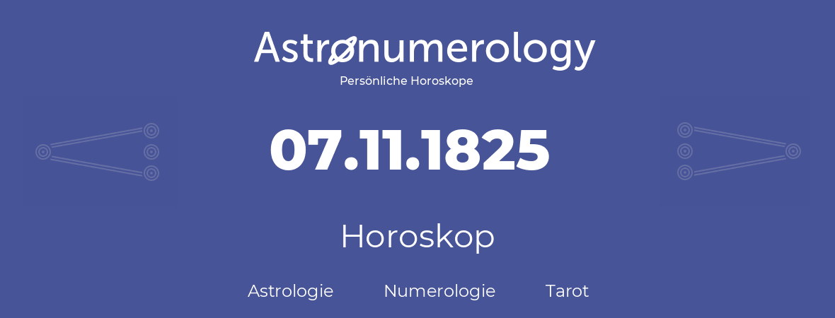 Horoskop für Geburtstag (geborener Tag): 07.11.1825 (der 07. November 1825)