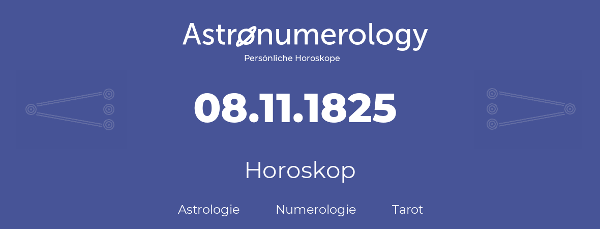 Horoskop für Geburtstag (geborener Tag): 08.11.1825 (der 8. November 1825)
