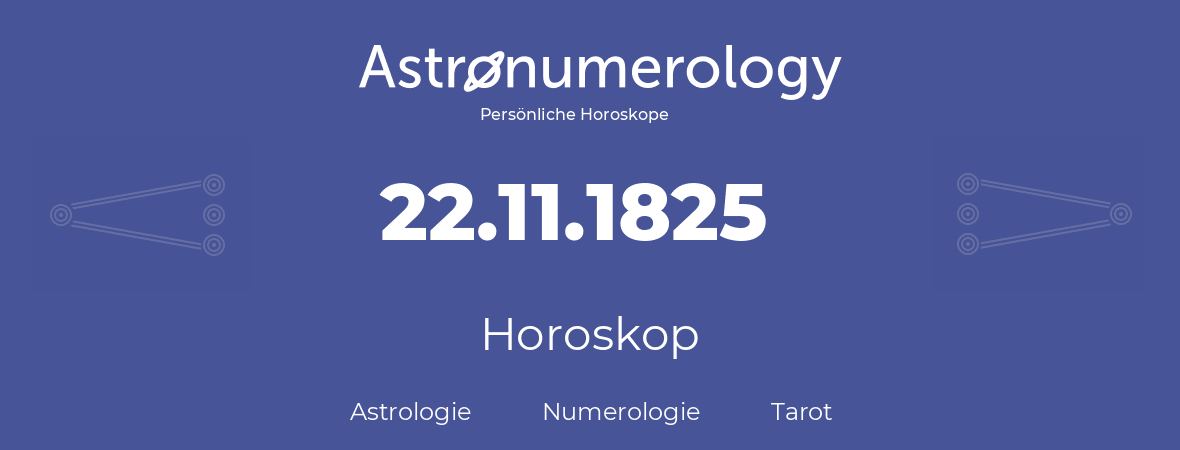 Horoskop für Geburtstag (geborener Tag): 22.11.1825 (der 22. November 1825)