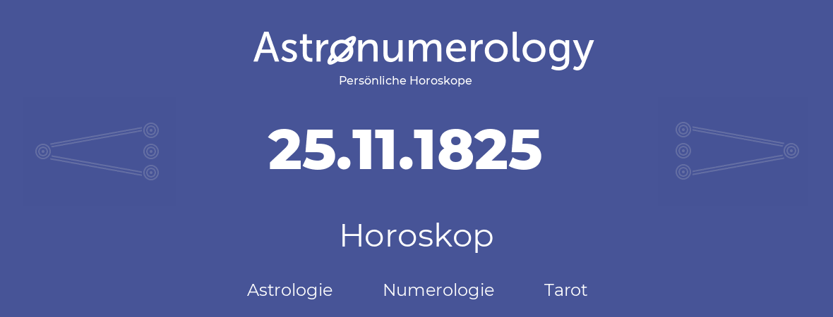 Horoskop für Geburtstag (geborener Tag): 25.11.1825 (der 25. November 1825)