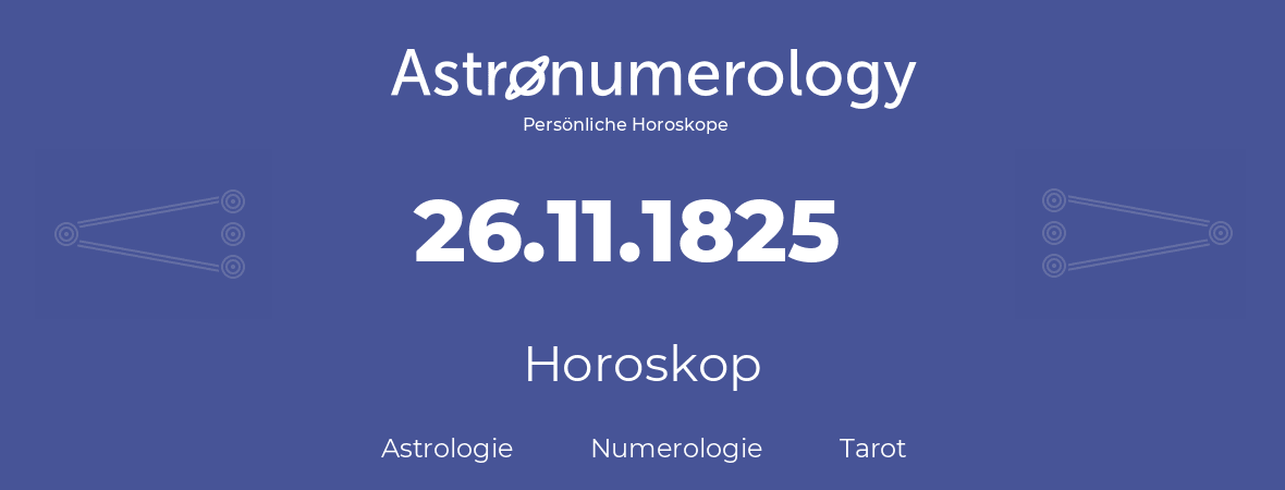 Horoskop für Geburtstag (geborener Tag): 26.11.1825 (der 26. November 1825)