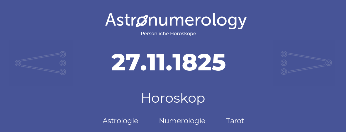 Horoskop für Geburtstag (geborener Tag): 27.11.1825 (der 27. November 1825)