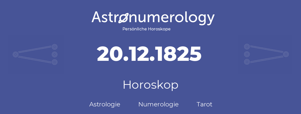 Horoskop für Geburtstag (geborener Tag): 20.12.1825 (der 20. Dezember 1825)