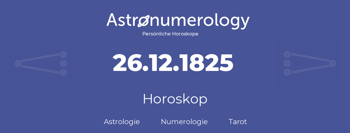 Horoskop für Geburtstag (geborener Tag): 26.12.1825 (der 26. Dezember 1825)