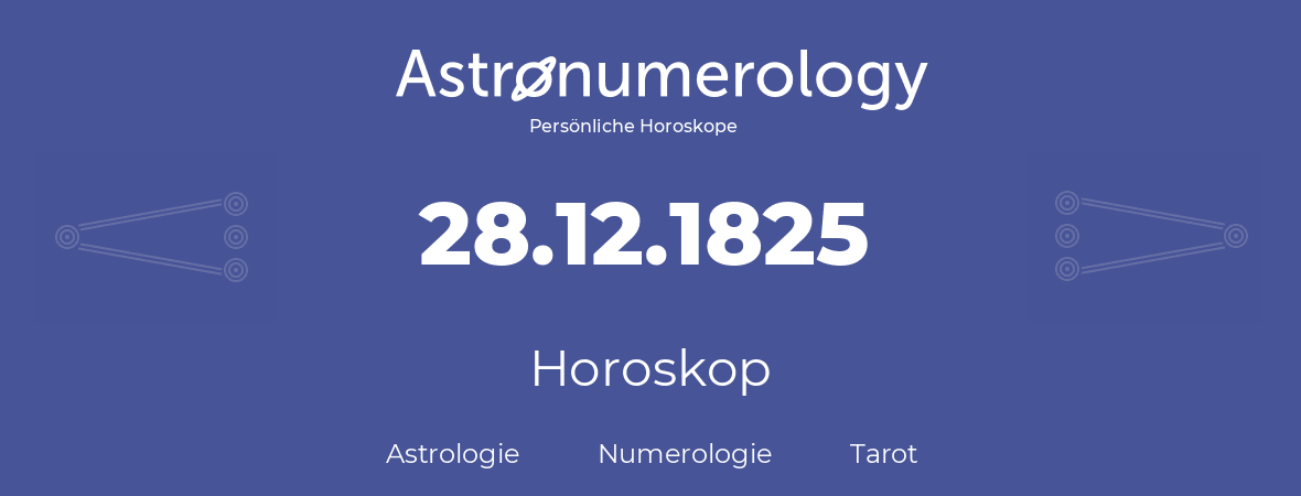 Horoskop für Geburtstag (geborener Tag): 28.12.1825 (der 28. Dezember 1825)