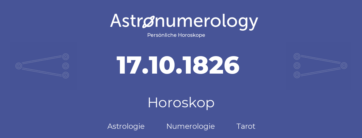 Horoskop für Geburtstag (geborener Tag): 17.10.1826 (der 17. Oktober 1826)