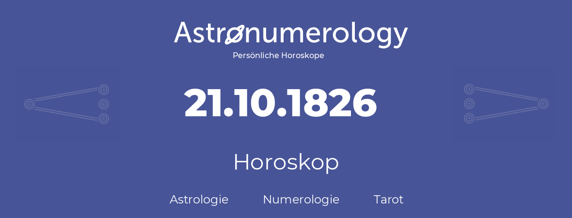 Horoskop für Geburtstag (geborener Tag): 21.10.1826 (der 21. Oktober 1826)