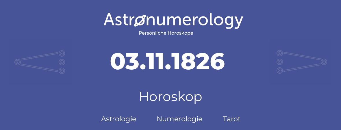 Horoskop für Geburtstag (geborener Tag): 03.11.1826 (der 3. November 1826)
