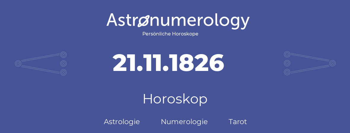 Horoskop für Geburtstag (geborener Tag): 21.11.1826 (der 21. November 1826)