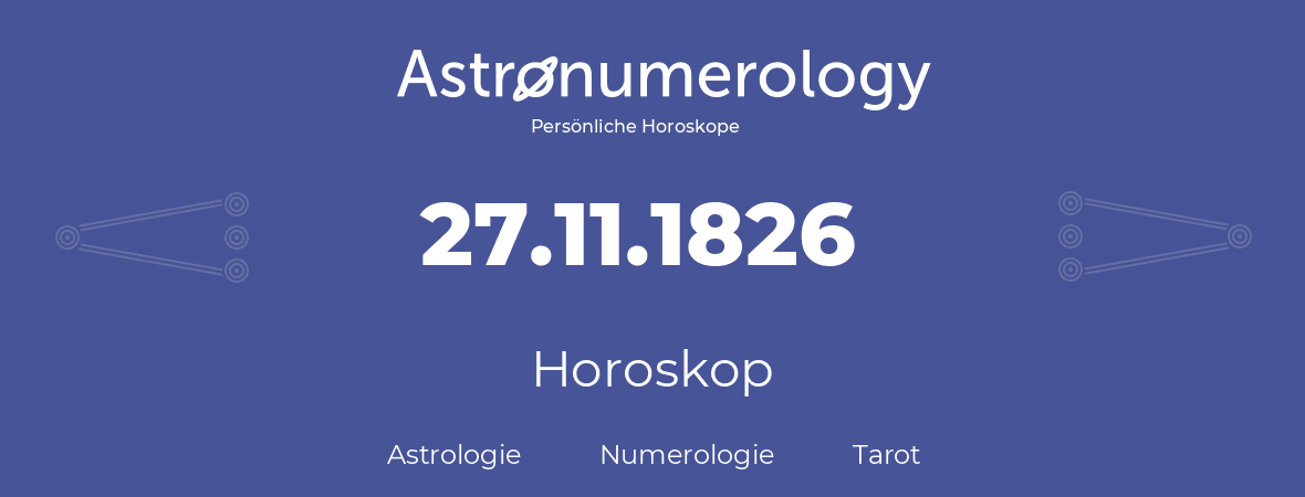 Horoskop für Geburtstag (geborener Tag): 27.11.1826 (der 27. November 1826)