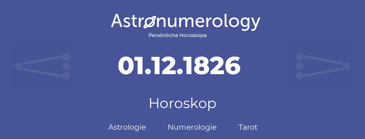 Horoskop für Geburtstag (geborener Tag): 01.12.1826 (der 01. Dezember 1826)