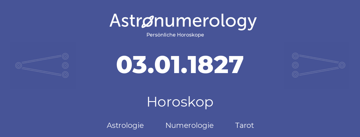 Horoskop für Geburtstag (geborener Tag): 03.01.1827 (der 3. Januar 1827)