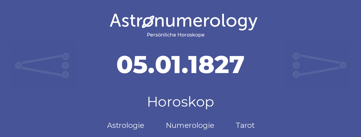 Horoskop für Geburtstag (geborener Tag): 05.01.1827 (der 5. Januar 1827)