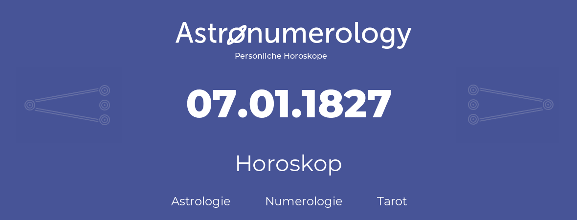 Horoskop für Geburtstag (geborener Tag): 07.01.1827 (der 07. Januar 1827)