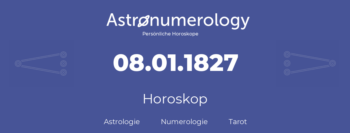 Horoskop für Geburtstag (geborener Tag): 08.01.1827 (der 8. Januar 1827)