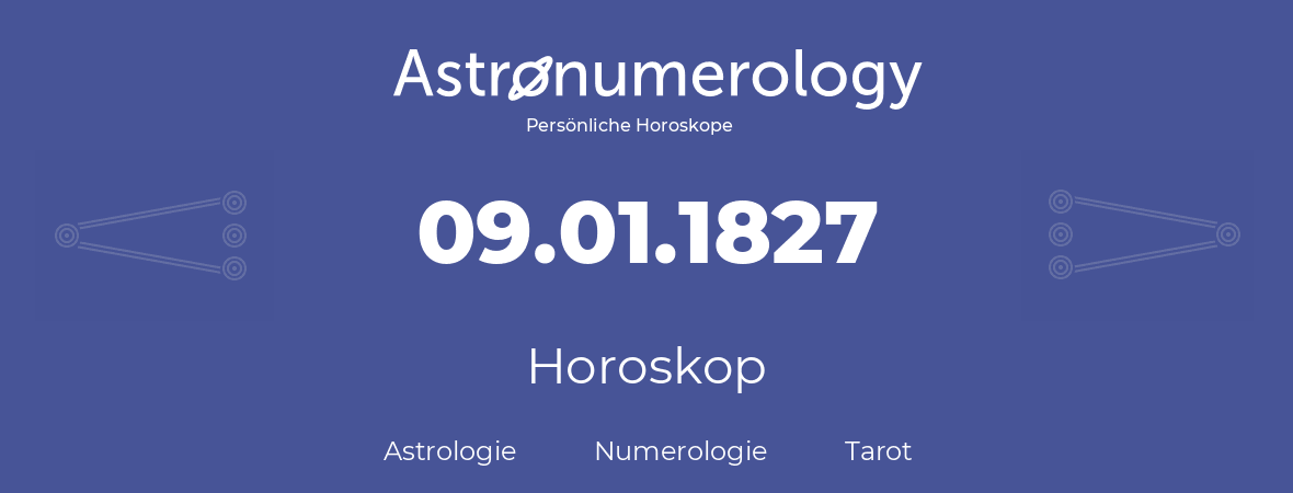 Horoskop für Geburtstag (geborener Tag): 09.01.1827 (der 09. Januar 1827)