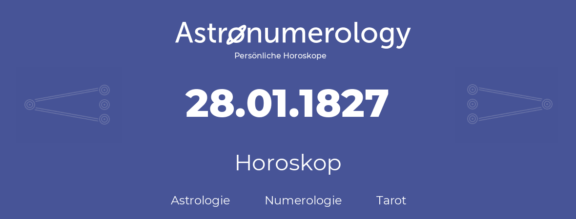 Horoskop für Geburtstag (geborener Tag): 28.01.1827 (der 28. Januar 1827)