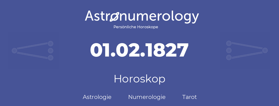 Horoskop für Geburtstag (geborener Tag): 01.02.1827 (der 1. Februar 1827)