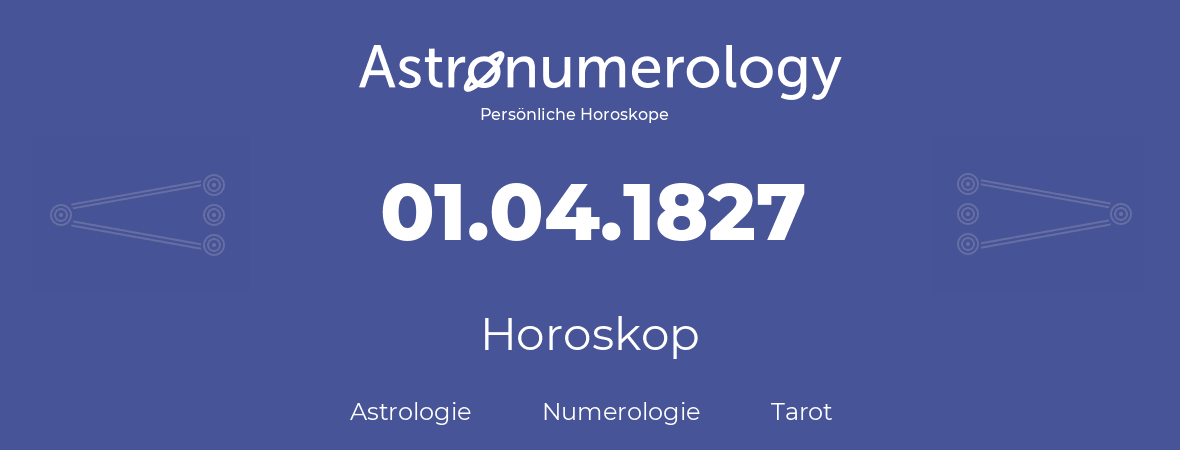 Horoskop für Geburtstag (geborener Tag): 01.04.1827 (der 31. April 1827)