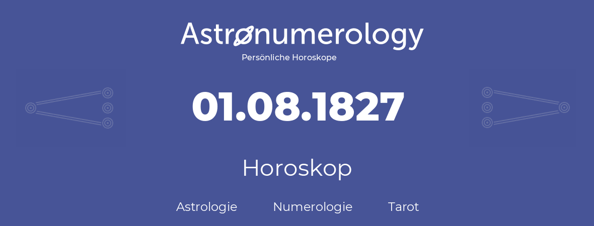 Horoskop für Geburtstag (geborener Tag): 01.08.1827 (der 1. August 1827)